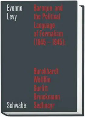Levy |  Baroque and the Political Language of Formalism (1845 - 1945): Burckhardt, Wölfflin, Gurlitt, Brinckmann, Sedlmayr | Buch |  Sack Fachmedien
