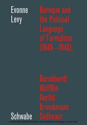 Levy |  Baroque and the Political Language of Formalism (1845 - 1945): Burckhardt, Wölfflin, Gurlitt, Brinckmann, Sedlmayr | eBook | Sack Fachmedien