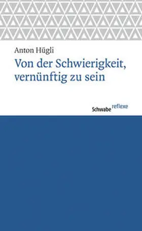 Hügli | Von der Schwierigkeit, vernünftig zu sein | Buch | 978-3-7965-3489-8 | www.sack.de