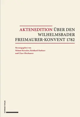 Reinalter / Markner / Oberhauser | Aktenedition über den Wilhelmsbader Freimaurer-Konvent 1782 | Buch | 978-3-7965-3797-4 | sack.de