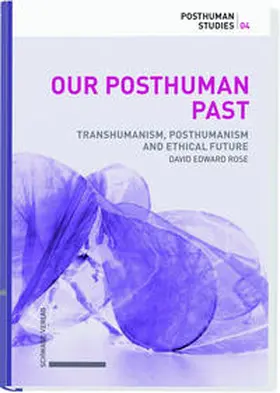 Rose |  Our Posthuman Past | Buch |  Sack Fachmedien