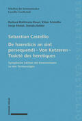 Mahlmann / Castellio / Schindler |  Sebastian Castellio De haereticis an sint persequendi - Von Ketzeren - Traicté des heretiques | Buch |  Sack Fachmedien