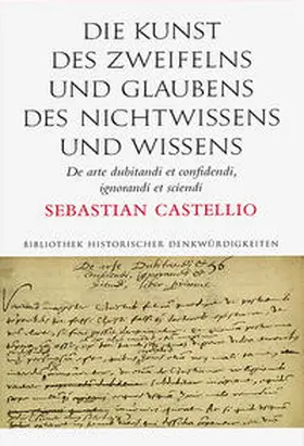 Castellio |  Die Kunst des Zweifelns und Glaubens, des Nichtwissens und Wissens; De arte dubitandi et confidendi, ignorandi et sciendi | eBook | Sack Fachmedien