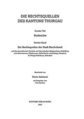 Salzmann |  Die Rechtsquellen der Stadt Bischofszell und der benachbarten Gerichte und Herrschaften Schönenberg, Heidelberg und Hohentannen, Ötlishausen, Zihlschlacht und Blidegg, Hauptwil, St. Pelagii Gottshaus, Sitterdorf | Buch |  Sack Fachmedien