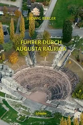 Berger / Historische und Antiquarische Gesellschaft zu Basel |  Führer durch Augusta Raurica | eBook | Sack Fachmedien
