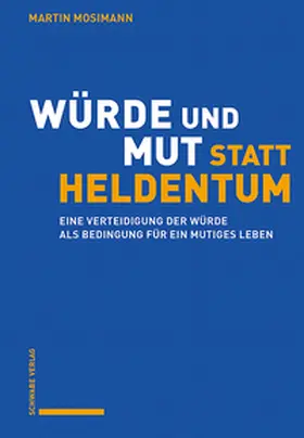 Mosimann |  Würde und Mut statt Heldentum | Buch |  Sack Fachmedien