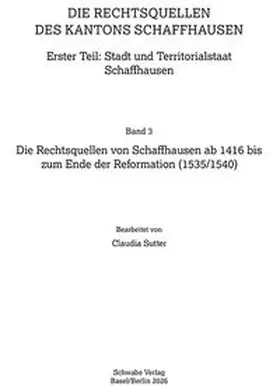  Die Rechtsquellen von Schaffhausen ab 1416 bis zum Ende der Reformation (1535/1540) | Buch |  Sack Fachmedien