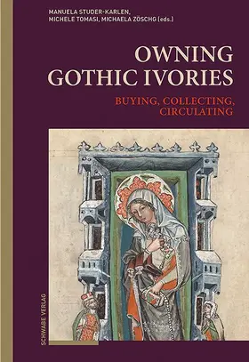Studer-Karlen / Tomasi / Zöschg |  Owning Gothic Ivories | Buch |  Sack Fachmedien