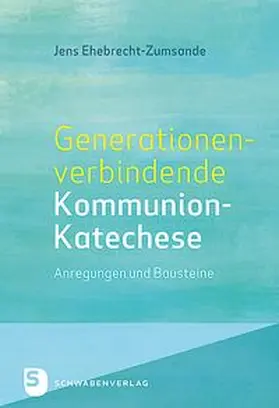 Ehebrecht-Zumsande |  Generationenverbindende Kommunion-Katechse | Buch |  Sack Fachmedien