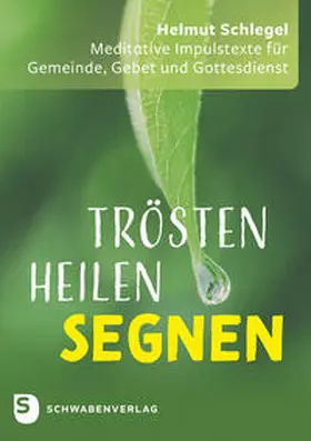Schlegel |  Trösten - heilen - segnen | Buch |  Sack Fachmedien