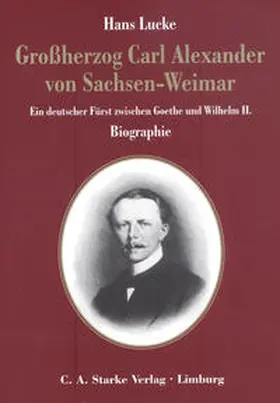 Lucke |  Grossherzog Carl Alexander von Sachsen-Weimar | Buch |  Sack Fachmedien