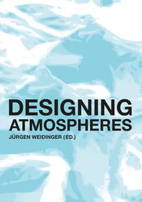 Weidinger / Andersson / Faust |  Designing atmospheres | Buch |  Sack Fachmedien