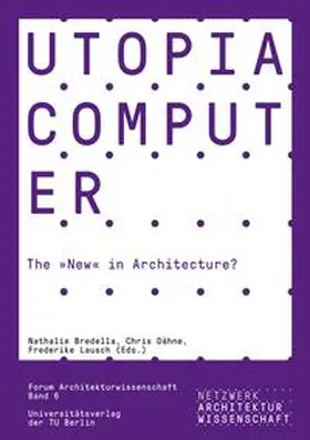 Lausch / Dähne / Bredella |  Utopia Computer. The “New” in Architecture? | Buch |  Sack Fachmedien