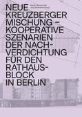 Murrenhoff / Stollmann |  Neue Kreuzberger Mischung – Kooperative Szenarien der Nachverdichtung für den Rathausblock in Berlin | Buch |  Sack Fachmedien
