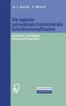 Kaum / Wolff |  Die vaginale sakrospinale/sakrotuberale Scheidenstumpffixation | Buch |  Sack Fachmedien