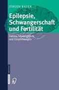 Bauer |  Epilepsie, Schwangerschaft und Fertilität | Buch |  Sack Fachmedien