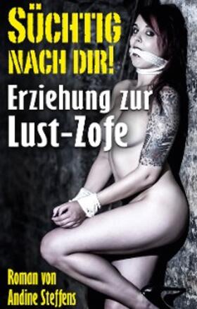 Steffens |  SÜCHTIG NACH DIR! | eBook | Sack Fachmedien