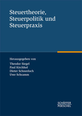 Siegel / Kirchhof / Schneeloch | Steuertheorie, Steuerpolitik und Steuerpraxis | E-Book | sack.de