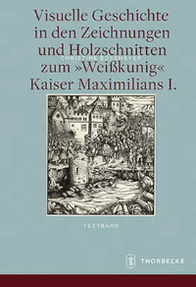 Boßmeyer |  Visuelle Geschichte in den Zeichnungen und Holzschnitten zum &lt;Weißkunig&gt; Kaiser Maximilians I. | Buch |  Sack Fachmedien