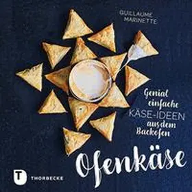 Marinette |  Ofenkäse - Genial einfache Käse-Ideen aus dem Backofen | Buch |  Sack Fachmedien