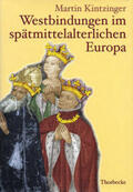 Kintzinger / Schneidmüller / Weinfurter |  Westbindungen im spätmittelalterlichen Europa | Buch |  Sack Fachmedien