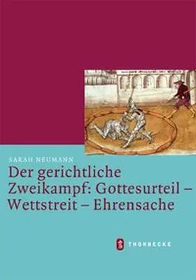 Neumann |  Der gerichtliche Zweikampf: Gottesurteil - Wettstreit - Ehrensache | Buch |  Sack Fachmedien