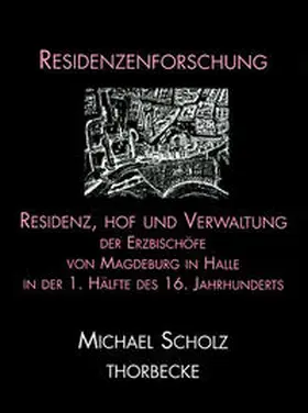 Scholz |  Residenz, Hof und Verwaltung der Erzbischöfe von Magdeburg in Halle in der ersten Hälfte des 16. Jahrhunderts | Buch |  Sack Fachmedien