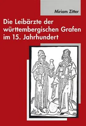 Zitter |  Die Leibärzte der württembergischen Grafen im 15. Jahrhundert (1397-1496) | Buch |  Sack Fachmedien