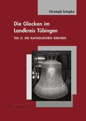 Schapka |  Die Glocken im Landkreis Tübingen | Buch |  Sack Fachmedien