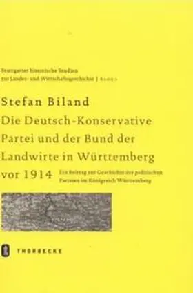 Biland |  Die (Deutsch-)Konservative Partei und der Bund der Landwirte in Württemberg vor 1914 | Buch |  Sack Fachmedien