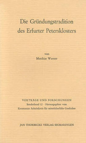 Werner / Konstanzer Arbeitskreis für mittelalterliche Geschichte |  Die Gründungstradition des Erfurter Petersklosters | Buch |  Sack Fachmedien