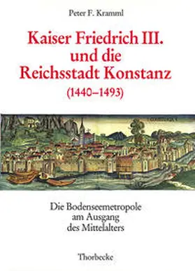 Kramml |  Kaiser Friedrich III. und die Reichsstadt Konstanz (1440-1493) | Buch |  Sack Fachmedien