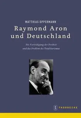 Oppermann / Deutsches Historisches Institut Paris |  Raymond Aron und Deutschland | Buch |  Sack Fachmedien