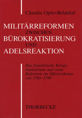Opitz-Belakhal / Deutsches Historisches Institut Paris |  Militärreform zwischen Bürokratisierung und Adelsreaktion | Buch |  Sack Fachmedien