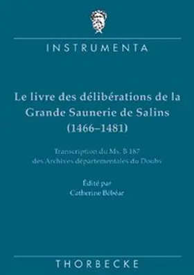 Bébéar |  Le livre des délibérations de la Grande Saunerie de Salins (1466-1481) | Buch |  Sack Fachmedien