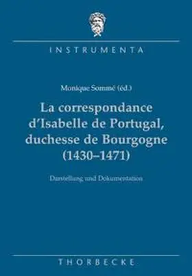 Sommé |  La correspondance d’Isabelle de Portugal, duchesse de Bourgogne (1430–1471) | Buch |  Sack Fachmedien