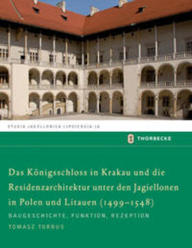 Torbus |  Das Königsschloss in Krakau und die Residenzarchitektur unter den Jagiellonen in Polen und Litauen (1499-1548) | Buch |  Sack Fachmedien