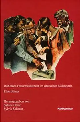 Holtz / Schraut |  100 Jahre Frauenwahlrecht im deutschen Südwesten | Buch |  Sack Fachmedien