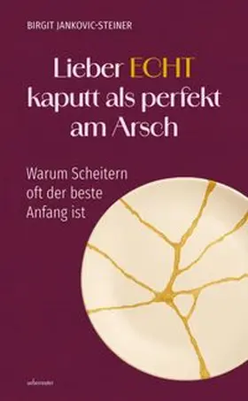 Jankovic-Steiner |  Lieber ECHT kaputt als perfekt am Arsch | Buch |  Sack Fachmedien