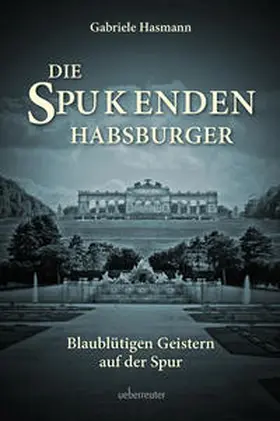 Hasmann |  Die spukenden Habsburger | Buch |  Sack Fachmedien