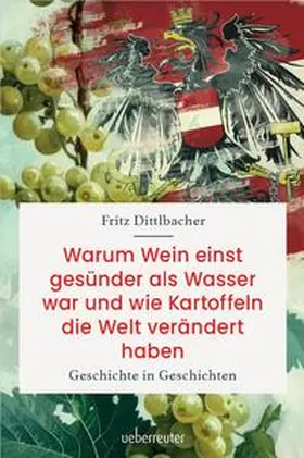 Dittlbacher | Warum Wein einst gesünder als Wasser war und wie Kartoffeln die Welt verändert haben | Buch | 978-3-8000-7869-1 | www.sack.de