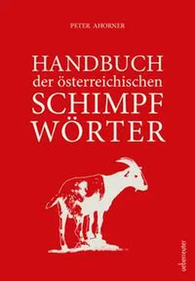 Ahorner |  Handbuch der österreichischen Schimpfwörter | Buch |  Sack Fachmedien