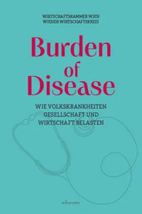 Biach / Wirtschaftskammer Wien |  Burden of Disease - Wie Volkskrankheiten Gesellschaft und Wirtschaft belasten | Buch |  Sack Fachmedien
