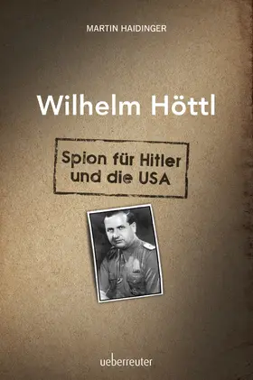 Haidinger |  Wilhelm Höttl - Spion für Hitler und die USA | eBook | Sack Fachmedien