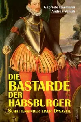 Hasmann / Schuh |  Die Bastarde der Habsburger | Buch |  Sack Fachmedien