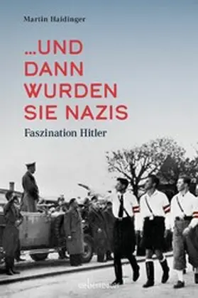 Haidinger |  ... und dann wurden sie Nazis. | eBook | Sack Fachmedien