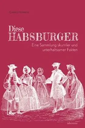 Hasmann |  Diese Habsburger. Eine Sammlung skurriler und unterhaltsamer Fakten. | eBook | Sack Fachmedien