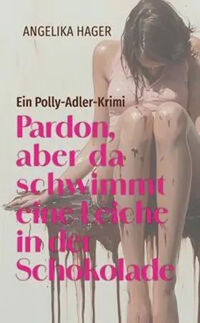 Hager | Pardon, aber da schwimmt eine Leiche in der Schokolade | Buch | 978-3-8000-9037-2 | sack.de