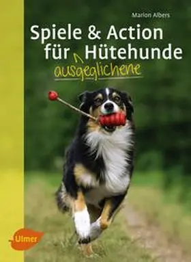 Albers |  Spiele und Action für ausgeglichene Hütehunde | Buch |  Sack Fachmedien