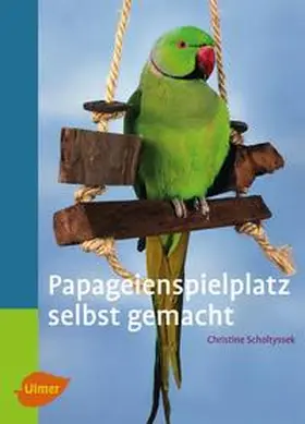 Scholtyssek | Papageienspielplatz selbst gemacht | E-Book | sack.de